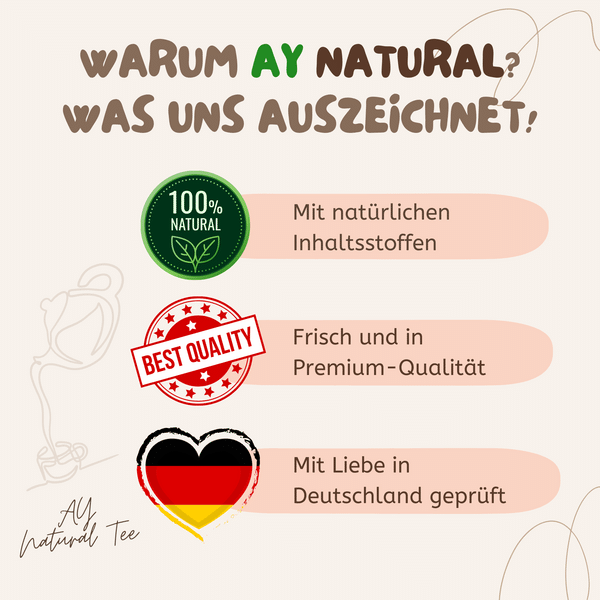 AY Natural: Natürliche Inhaltsstoffe, Frische Premium-Qualität, mit Liebe in Deutschland geprüft.